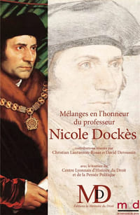 MÉLANGES EN L’HONNEUR DU PROFESSEUR NICOLE DOCKÈS  – TOME PREMIER –    Contributions réunies par Christian LAURANSON-ROSAZ & David DEROUSSIN   (avec l’aide de Fabrice Toulieux & Géraldine Jandot)     Cette publication a reçu le soutien du Centre Lyonnais d’Histoire du Droit et de la Pensée Politique