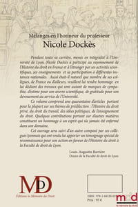 MÉLANGES EN L’HONNEUR DU PROFESSEUR NICOLE DOCKÈS  – TOME PREMIER –    Contributions réunies par Christian LAURANSON-ROSAZ & David DEROUSSIN   (avec l’aide de Fabrice Toulieux & Géraldine Jandot)     Cette publication a reçu le soutien du Centre Lyonnais d’Histoire du Droit et de la Pensée Politique