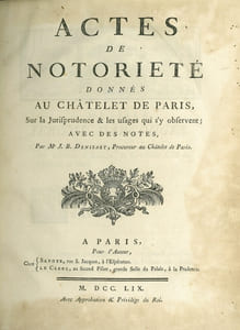 ACTES DE NOTORIÉTÉ DONNÉS AU CHÂTELET DE PARIS, SUR LA JURISPRUDENCE ET LES USAGES QUI S’Y OBSERVENT; AVEC DES NOTES