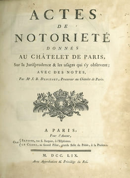 ACTES DE NOTORIÉTÉ DONNÉS AU CHÂTELET DE PARIS, SUR LA JURISPRUDENCE ET LES USAGES QUI S’Y OBSERVENT; AVEC DES NOTES. DENISART (Jean-Baptiste)