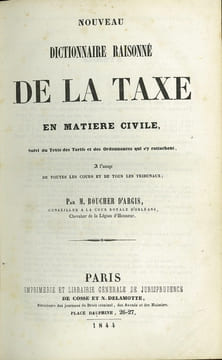 NOUVEAU DICTIONNAIRE RAISONNÉ DE LA TAXE EN MATIÈRE CIVILE, Suivi du Texte des Tarifs et des Ordonnances qui s’y rattachent à l’usage de toutes les ...
