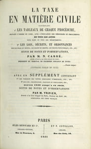 LA TAXE EN MATIÈRE CIVILE contenant 1° les TABLEAUX DE CHAQUE PROCÉDURE, suivant l’ordre du code, avec l’indication des déboursés et émoluments de tous les actes pour Paris et pour les départements; 2° les LOIS, DÉCRETS, ET ORDONNANCES sur les frais et dépens, les droits de greffe, les droits d’hypothèque etc., SUIVIS DE NOTES ET OBSERVATIONS; avec un SUPPL. Contenant 1° Les tableaux des ventes judiciaires d’immeubles, etc. - 2° Les lois, ordonnances, rapports et circulaires, etc. DEPUIS 1839 JUSQU’À CE JOUR suivis de notes et d’observations par M.Tripier