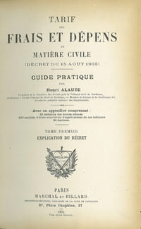 TARIF DES FRAIS ET DÉPENS EN MATIÈRE CIVILE (DÉCRET DU 15 AOÛT 1903). GUIDE PRATIQUE, avec un appendice comprenant 30 tableaux des droits alloués; 190 modèles d’états sous forme d’applications de ces tableaux; 24 barèmes; t. I: Explication du décret; t. II: Modèles d’états et barèmes