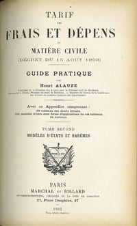 TARIF DES FRAIS ET DÉPENS EN MATIÈRE CIVILE (DÉCRET DU 15 AOÛT 1903). GUIDE PRATIQUE, avec un appendice comprenant 30 tableaux des droits alloués; 190 modèles d’états sous forme d’applications de ces tableaux; 24 barèmes; t. I: Explication du décret; t. II: Modèles d’états et barèmes