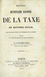 NOUVEAU DICTIONNAIRE RAISONNÉ DE LA TAXE EN MATIÈRE CIVILE, Suivi du Texte des Tarifs et des Ordonnances qui s’y rattachent, À l’usage de toutes les cours et de tous les tribunaux