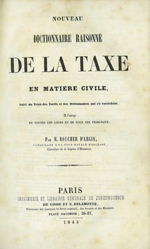 NOUVEAU DICTIONNAIRE RAISONNÉ DE LA TAXE EN MATIÈRE CIVILE, Suivi du Texte des Tarifs et des Ordonnances qui s’y rattachent, À l’usage de toutes les ...