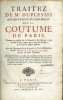TRAITEZ DE MR DUPLESSIS, ANCIEN AVOCAT AU PARLEMENT, SUR LA COUTUME DE PARIS, donnez au public sur le Manuscrit de l’Auteur, plus correct & plus ample ...