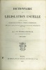 DICTIONNAIRE DE LÉGISLATION USUELLE CONTENANT LES NOTIONS DU DROIT CIVIL, COMMERCIAL, CRIMINEL ET ADMINISTRATIF Avec toutes les formules des actes et ...