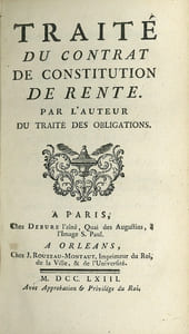 TRAITÉ DU CONTRAT DE CONSTITUTION DE RENTE par l’auteur du traité des obligations ET TRAITÉ DU CONTRAT DE CHANGE, DE LA NÉGOCIATION qui se fait par la Lettre de Change; des Billets de Change, & autres Billets de Commerce