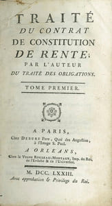 TRAITÉ DU CONTRAT DE CONSTITUTION DE RENTE par l’auteur du traité des obligations ET TRAITÉ DU CONTRAT DE CHANGE, DE LA NÉGOCIATION qui se fait par la Lettre de Change; des Billets de Change, & autres Billets de Commerce