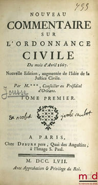 NOUVEAU COMMENTAIRE SUR L’ORDONNANCE CIVILE DU MOIS D’AVRIL 1667, Nouvelleéd. augmentée de l’Idée de la Justice Civile. [JOUSSE (Daniel)]