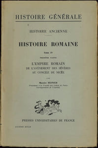 HISTOIRE ANCIENNE, 3e partie HISTOIRE ROMAINE, t.IV, 1repartie L’EMPIRE ROMAIN DE L’AVÈNEMENT DES SÉVÈRES AU CONCILE DE NICÉE, Coll. Histoire générale fondée par Gustave Glotz
