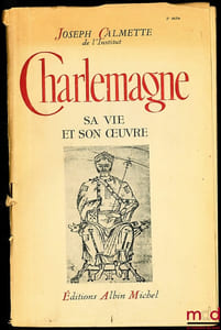CHARLEMAGNE, SA VIE ET SON OEUVRE