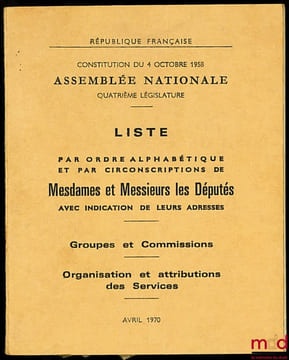 Constitution du 4 octobre 1958 - Assemblé Nationale, Quatrième législature, LISTE PAR ORDRE ALPHABÉTIQUE ET PAR CIRCONSCRIPTION DE MESDAMES ET ...