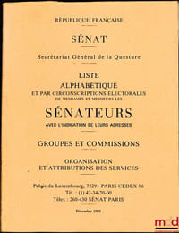 Sénat , Secrétariat Général de la Questre, LISTE ALPHABÉTIQUE ET PAR CIRCONSCRIPTION ÉLECTORALES DES MESDAMES ET MESSIEURS LES SÉNATEURS AVEC L’INDICATION DE LEURS ADRESSES, Groupes et Commissions - Organisation et attributions des Services