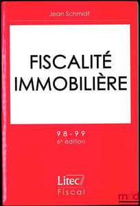 FISCALITÉ IMMOBILIÈRE, 6èmeéd., coll. Litec Fiscal