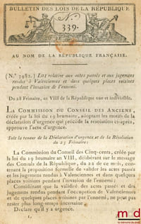 Loi RELATIVE AUX ACTES PASSÉS ET AUX JUGEMENS RENDUS À VALENCIENNES ET DANS QUELQUES PLACES VOISINES PENDANT L’INVASION DE L’ENNEMI, Signé Lermercier. De Frimaire & Nivôse an VIII, Bull. 339