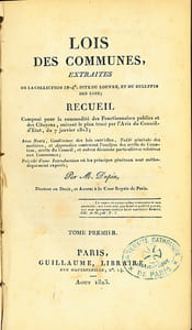 LOIS DES COMMUNES, EXTRAITES DE LA COLLECTION IN-4° DITE DU LOUVRE, ET DU BULLETIN DES LOIS; RECUEIL composé pour la commodité des Fonctionnaires publics et des Citoyens, suivant le plan tracé par l’Avis du Conseil-d’État, du 7 janvier 1813; avec Notes, Conférence des lois entr’elles, Table générale des matières, et Appendice contenant l’analyse des arrêts de Cassation, arrêts du Conseil, et autres décisions particulières relatives aux Communes; précédé d’une Introduction où les principes généraux sont méthodiquement exposés; par M.DUPIN