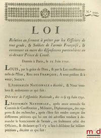Loi RELATIVE AU SERMENT À PRÊTER PAR LES OFFICIERS DE TOUT GRADE, & SOLDATS DE L’ARMÉE FRANÇAISE, & CONTENANT EN OUTRE DES DISPOSITIONS PARTICULIÈRES AU CI-DEVANT PRINCE DE CONDÉ. Donnée à Paris, le 15 Juin 1791, signé: Louis, M.L.F. Duport, bull. n°999