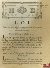 Loi RELATIVE AUX OFFICIERS GÉNÉRAUX ET À LEURS AIDES-DE-CAMP. Donnée à Paris, le 6 Juillet 1791, signé: M.L.F. Duport, bull. n°1076