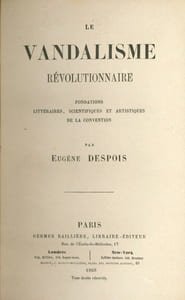 LE VANDALISME RÉVOLUTIONNAIRE: Fondations littéraires, scientifiques et artistiques de la convention