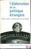 L’&Eacute;LABORATION DE LA POLITIQUE &Eacute;TRANG&Egrave;RE, Entretiens de Dijon organis&eacute;s avec le concours de l’association fran&ccedil;aise de science politique et publi&eacute;s ...