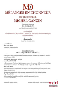 MÉLANGES EN L’HONNEUR DU PROFESSEUR MICHEL GANZIN    Contributions réunies par Éric GASPARINI & François QUASTANA (avec l’aide de Emmanuel Pachter)     Avec le soutien du Centre d’Études et de Recherche d’Histoire des Idées et des Institutions Politiques (Aix-en-Provence)