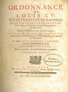 ORDONNANCE DE LOUIS XV, Roi de France et de Navarre, POUR FIXER LA JURISPRUDENCE sur la nature, la forme, les charges & les conditions des Donations, donnée à Versailles au mois de Février 1731, avec des OBSERVATIONS, autorisées par les Ordonnances, le Droit Romain, & les Arrêts des Parlemens, suivi des QUESTIONS REMARQUABLES SUR LA MATIÈRE DES DONATIONS AVEC PLUSIEURS ARRÊTS DU PARLEMENT DE TOULOUSE, pour servir de Supplément aux Observations su l’Ordonnance du mois de février 1731, 2ndeéd. revue, corrigée, & considérablement augmentée