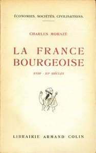 LA FRANCE BOURGEOISE XVIIIème - XXème SIÈCLES, Préface de Lucien Febvre, avec 13 graphiques, coll. Économies, Sociétés, Civilisations