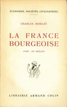 LA FRANCE BOURGEOISE XVIIIème - XXème SIÈCLES, Préface de Lucien Febvre, avec 13 graphiques, coll. Économies, Sociétés, Civilisations. MORAZÉ ...