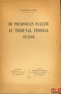 DU POUVOIR EN NULLITÉ AU TRIBUNAL FÉDÉRAL SUISSE