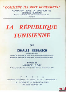 LA RÉPUBLIQUE TUNISIENNE, Préface de Maurice Flory, coll. “comment ils sont gouvernés” sous la direction de Georges Burdeau, t. VI