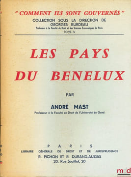 LES PAYS DU BÉNÉLUX, coll. “comment ils sont gouvernés” sous la direction de Georges Burdeau, t. IV. MAST (André)