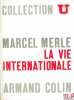 LA VIE INTERNATIONALE, coll. U, série Société politique, 3eéd. revue et mise à jour. MERLE (Marcel)