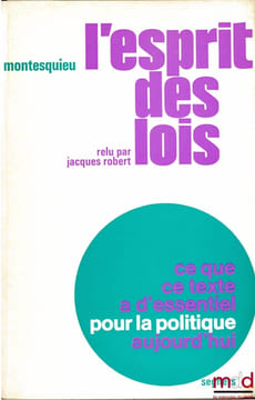 L’ESPRIT DES LOIS relu par Jacques Robert, Ce que ce texte a d’essentiel pour la politique d’aujourd’hui, coll. Pour la politique n°3. [Montesquieu], ...