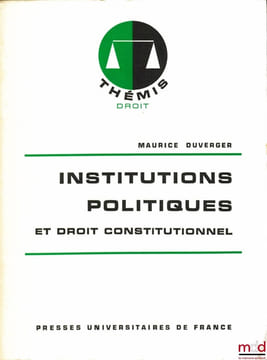 INSTITUTIONS POLITIQUES ET DROIT CONSTITUTIONNEL, 11èmeéd. entièrement refondue, coll. Thémis Droit. DUVERGER (Maurice)