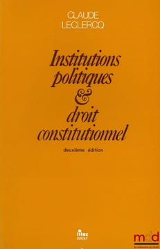 DROIT CONSTITUTIONNEL ET INSTITUTIONS POLITIQUES, 2èmeéd.. LECLERCQ (Claude)