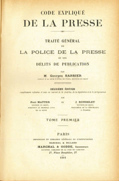 CODE EXPLIQUÉ DE LA PRESSE - TRAITÉ GÉNÉRAL DE LA POLICE DE LA PRESSE ET DES DÉLITS DE PUBLICATION, 2eéd. complètement refondue et mise au courant de ...