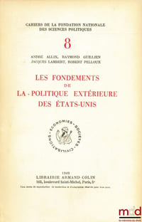 LES FONDEMENTS DE LA POLITIQUE EXTÉRIEURE DES ÉTATS-UNIS, coll. Cahiers de la Fondation nationale des sciences politiques n°VIII