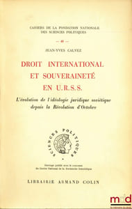 DROIT INTERNATIONAL ET SOUVERAINETÉ EN U.R.S.S. L’évolution de l’idéologie juridique soviétique depuis la Révolution d’Octobre, Cahiers de la fondation nationale des sciences politiques, n°48