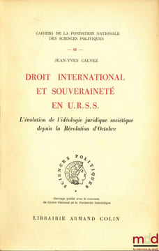 DROIT INTERNATIONAL ET SOUVERAINETÉ EN U.R.S.S. L’évolution de l’idéologie juridique soviétique depuis la Révolution d’Octobre, Cahiers de la ...