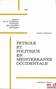 PÉTROLE ET POLITIQUE EN MÉDITERRANÉE OCCIDENTALE, Préface de Jean-Marcel Jeanneney, Fondation nationale des Sciences politiques, Cahiers de la fondation nationale des sciences politiques, n°188