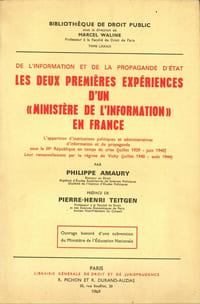 DE L’INFORMATION ET DE LA PROPAGANDE D’ÉTAT, LES DEUX PREMIÈRES EXPÉRIENCES D’UN « MINISTÈRE DE L’INFORMATION » EN FRANCE. L’apparition d’Institutions politiques et administratives d’information et de propagande sous la IIIeRépublique en temps de crise (juillet 1939 - juin 1940) - Leur renouvellement par le régime de Vichy (juillet 1940 - août 1944), Préface de Pierre-Henri Teitgen, Bibl. de droit public, t.LXXXIX