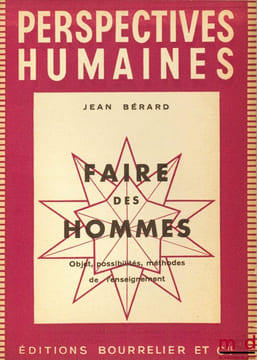 FAIRE DES HOMMES, Objet, possibilités, méthodes de l’enseignement, coll. Perspectives humaines. BÉRARD (Jean)
