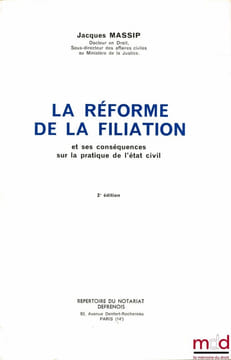 LA RÉFORME DE LA FILIATION et ses conséquences sur la pratique de l’état civil, 2èmeéd.. MASSIP (Jacques)