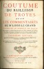 COUTUME DU BAILLIAGE DE TROYES AVEC LES COMMENTAIRES DE Me LOUIS LE GRAND, Dans lesquels il a confié le Droit Romain avec le Droit Coutumier, qui ...