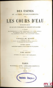 DES USINES ET AUTRES ÉTABLISSEMENTS SUR LES COURS D’EAU, développements sur les Lois et Règlements qui régissent cette matière à l‘usage des fonctionnaires de l’ordre administratif et de l’ordre judiciaire, des ingénieurs, des avocats, architectes et experts; Des propriétaires d’Usines, et des propriétaires riverains, Nouvelle éd. considérablement augmentée et donnant le dernier état de la jurisprudence, t. II (seul sur deux): Rivières et canaux non navigables