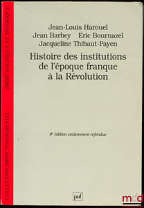 HISTOIRE DES INSTITUTIONS DE L’ÉPOQUE FRANQUE À LA RÉVOLUTION, 9ème entièrement refondue, coll. Droit fondamental, Droit politique et théorique