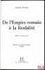 DE L’EMPIRE ROMAIN À LA FÉODALITÉ, Préface de Jean Imbert, t. I [seul]: Droit et Institutions. FOVIAUX (Jacques)
