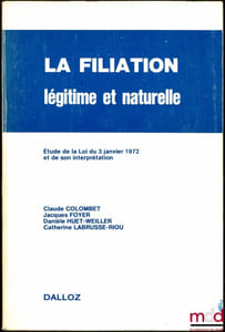LA FILIATION LÉGITIME ET NATURELLE, Étude de la Loi du 3 janvier 1972 et de son interprétation, 2eéd. entièrement refondue